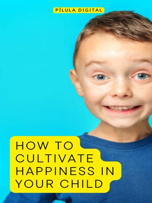 cover image of How to Cultivate Happiness in Your Child